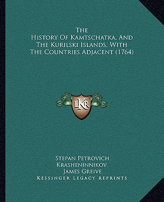 Kniha The History Of Kamtschatka, And The Kurilski Islands, With The Countries Adjacent (1764) Stepan Petrovich Krasheninnikov