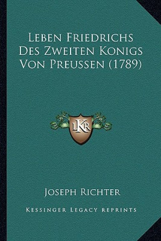 Kniha Leben Friedrichs Des Zweiten Konigs Von Preussen (1789) Joseph Richter