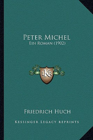 Книга Peter Michel: Ein Roman (1902) Friedrich Huch