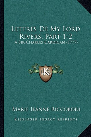 Kniha Lettres De My Lord Rivers, Part 1-2: A Sir Charles Cardigan (1777) Marie Jeanne Riccoboni