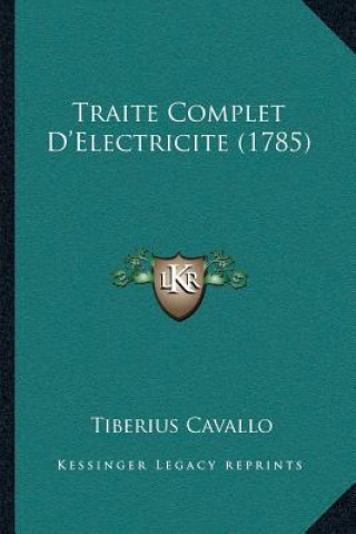 Kniha Traite Complet D'Electricite (1785) Tiberius Cavallo