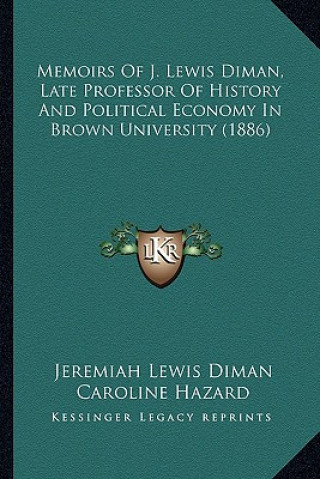 Kniha Memoirs Of J. Lewis Diman, Late Professor Of History And Political Economy In Brown University (1886) Jeremiah Lewis Diman