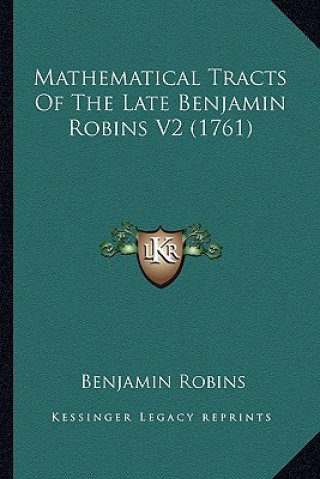 Knjiga Mathematical Tracts Of The Late Benjamin Robins V2 (1761) Benjamin Robins