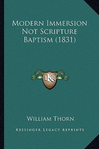 Buch Modern Immersion Not Scripture Baptism (1831) William Thorn