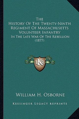 Kniha The History Of The Twenty-Ninth Regiment Of Massachusetts Volunteer Infantry: In The Late War Of The Rebellion (1877) William H. Osborne