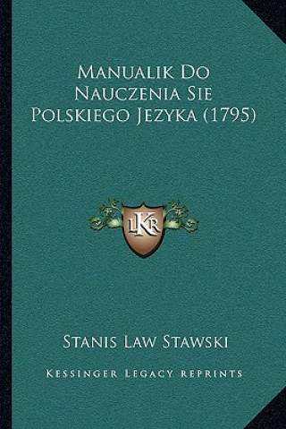 Kniha Manualik Do Nauczenia Sie Polskiego Jezyka (1795) Stanis Law Stawski