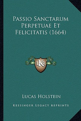 Könyv Passio Sanctarum Perpetuae Et Felicitatis (1664) Lucas Holstein