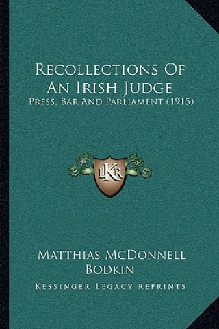 Buch Recollections Of An Irish Judge: Press, Bar And Parliament (1915) Matthias McDonnell Bodkin