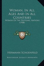 Woman, In All Ages And In All Countries: Women Of The Teutonic Nations (1908)