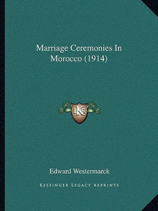 Kniha Marriage Ceremonies In Morocco (1914) Edward Westermarck