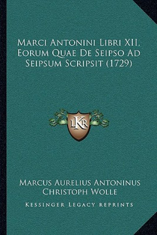 Kniha Marci Antonini Libri XII, Eorum Quae De Seipso Ad Seipsum Scripsit (1729) Marcus Aurelius Antoninus