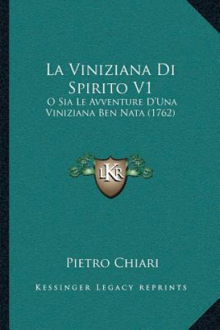 Könyv La Viniziana Di Spirito V1: O Sia Le Avventure D'Una Viniziana Ben Nata (1762) Pietro Chiari