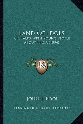 Kniha Land Of Idols: Or Talks With Young People About India (1894) John J. Pool