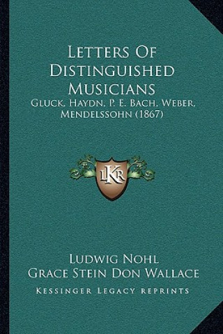 Kniha Letters Of Distinguished Musicians: Gluck, Haydn, P. E. Bach, Weber, Mendelssohn (1867) Ludwig Nohl