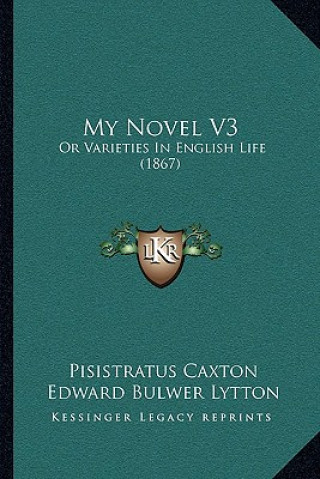 Książka My Novel V3: Or Varieties In English Life (1867) Pisistratus Caxton