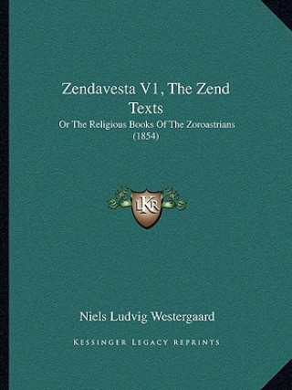 Kniha Zendavesta V1, The Zend Texts: Or The Religious Books Of The Zoroastrians (1854) Niels Ludvig Westergaard