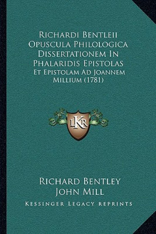 Kniha Richardi Bentleii Opuscula Philologica Dissertationem In Phalaridis Epistolas: Et Epistolam Ad Joannem Millium (1781) Richard Bentley