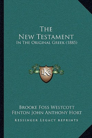 Kniha The New Testament: In The Original Greek (1885) Brooke Foss Westcott