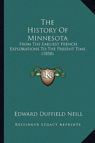 Книга The History Of Minnesota: From The Earliest French Explorations To The Present Time (1858) Edward Duffield Neill