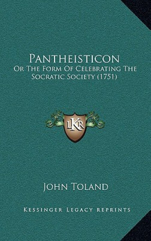 Kniha Pantheisticon: Or The Form Of Celebrating The Socratic Society (1751) John Toland