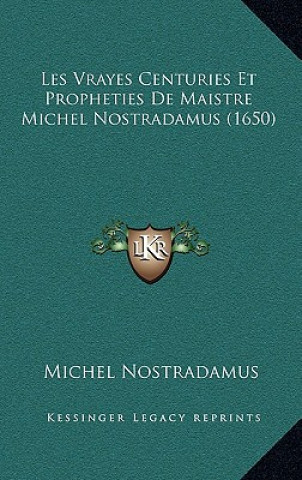 Książka Les Vrayes Centuries Et Propheties De Maistre Michel Nostradamus (1650) Michel Nostradamus