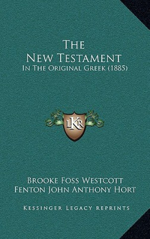 Könyv The New Testament: In The Original Greek (1885) Brooke Foss Westcott