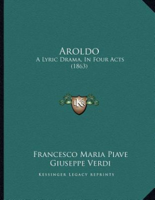 Książka Aroldo: A Lyric Drama, In Four Acts (1863) Francesco Maria Piave