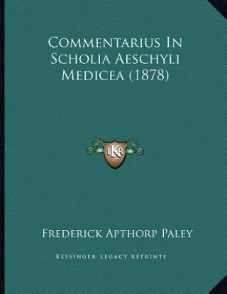 Kniha Commentarius In Scholia Aeschyli Medicea (1878) Frederick Apthorp Paley
