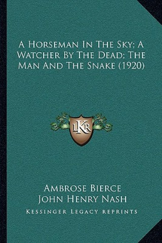 Książka A Horseman In The Sky; A Watcher By The Dead; The Man And The Snake (1920) Ambrose Bierce