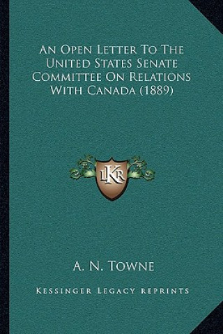 Kniha An Open Letter To The United States Senate Committee On Relations With Canada (1889) A. N. Towne