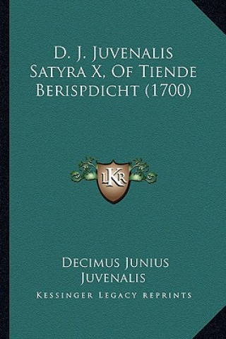 Kniha D. J. Juvenalis Satyra X, Of Tiende Berispdicht (1700) Decimus Junius Juvenalis Juvenal