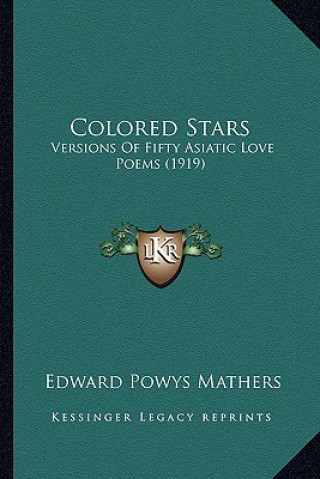 Kniha Colored Stars: Versions Of Fifty Asiatic Love Poems (1919) Edward Powys Mathers