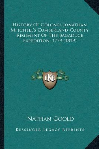Book History Of Colonel Jonathan Mitchell's Cumberland County Regiment Of The Bagaduce Expedition, 1779 (1899) Nathan Goold
