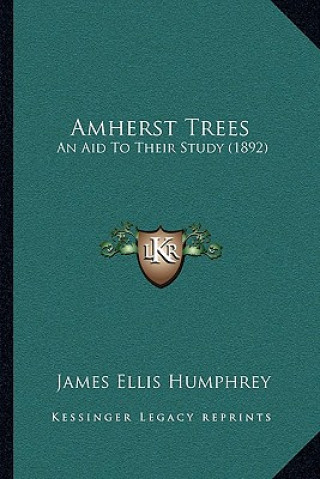 Kniha Amherst Trees: An Aid To Their Study (1892) James Ellis Humphrey