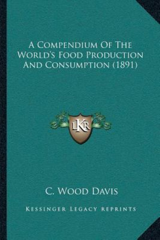 Książka A Compendium Of The World's Food Production And Consumption (1891) C. Wood Davis