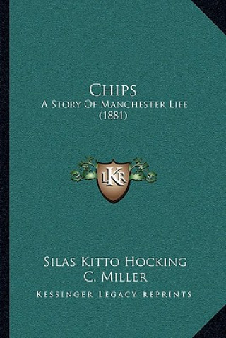 Kniha Chips: A Story Of Manchester Life (1881) Silas Kitto Hocking