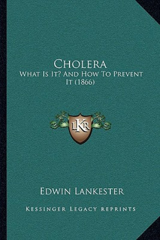 Carte Cholera: What Is It? And How To Prevent It (1866) Edwin Lankester