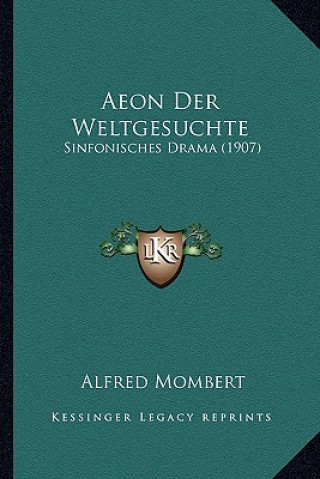 Carte Aeon Der Weltgesuchte: Sinfonisches Drama (1907) Alfred Mombert