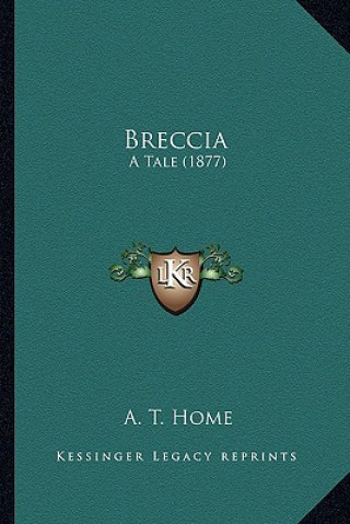 Knjiga Breccia: A Tale (1877) A. T. Home