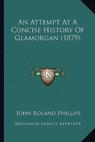 Kniha An Attempt At A Concise History Of Glamorgan (1879) John Roland Phillips