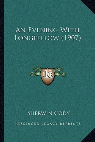 Книга An Evening With Longfellow (1907) Sherwin Cody