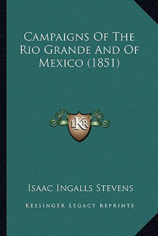 Könyv Campaigns Of The Rio Grande And Of Mexico (1851) Isaac Ingalls Stevens