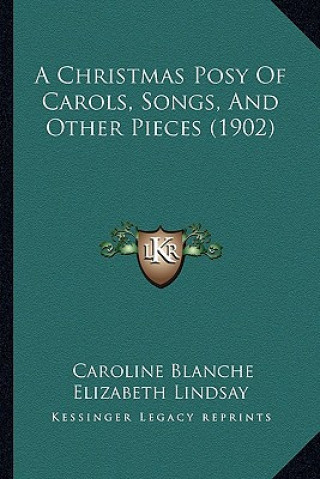 Carte A Christmas Posy Of Carols, Songs, And Other Pieces (1902) Caroline Blanche Elizabeth Lindsay