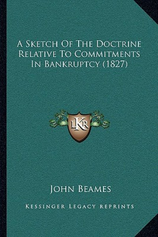 Carte A Sketch Of The Doctrine Relative To Commitments In Bankruptcy (1827) John Beames