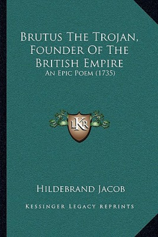 Carte Brutus The Trojan, Founder Of The British Empire: An Epic Poem (1735) Hildebrand Jacob