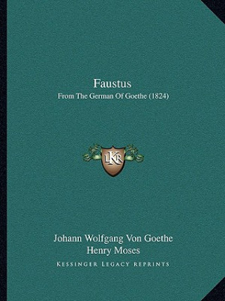 Kniha Faustus: From The German Of Goethe (1824) Johann Wolfgang Von Goethe