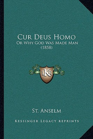 Buch Cur Deus Homo: Or Why God Was Made Man (1858) St Anselm