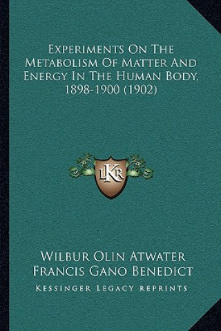 Buch Experiments On The Metabolism Of Matter And Energy In The Human Body, 1898-1900 (1902) Wilbur Olin Atwater