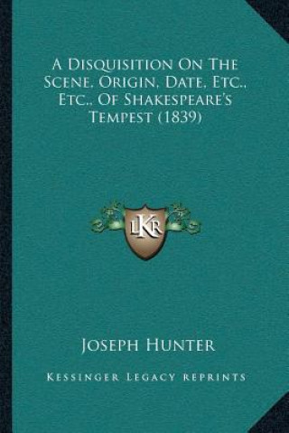 Carte A Disquisition On The Scene, Origin, Date, Etc., Etc., Of Shakespeare's Tempest (1839) Joseph Hunter