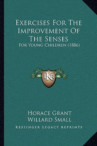Könyv Exercises For The Improvement Of The Senses: For Young Children (1886) Horace Grant